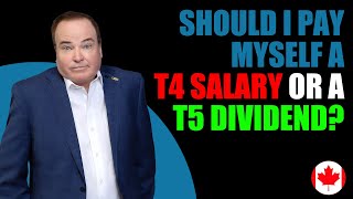 Should I Pay Myself A T4 Salary Or A T5 Dividend?