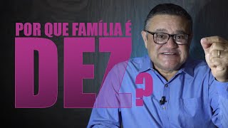 Por que FAMÍLIA é DEZ??