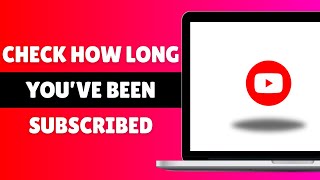 How To Check How Long You’ve Been Subscribed To Someone On YouTube 2024 (Guide)