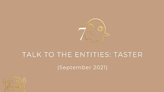 7 - Talk To the Entities: FREE taster, Sept 2021