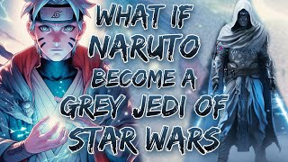 What If Naruto Become A Grey Jedi  Of Star Wars