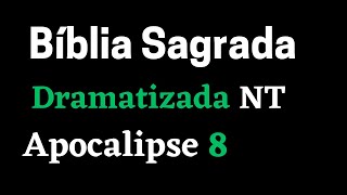 #AtamiltonArcanjo | BÍBLIA SAGRADA DRAMATIZADA NOVO TESTAMENTO APOCALIPSE DE JOÃO APOCALIPSE 8