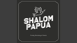 Shalom Papua (feat. Bobby Febian, Raguel Lewi, Yery Patinasarani, Chistopher Tapiheru, Yeshua...