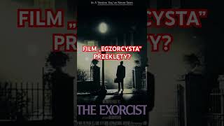 Film „Egzorcysta” przeklęty?