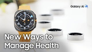 New ways in managing your health with the Galaxy Watch Ultra and Galaxy Ring