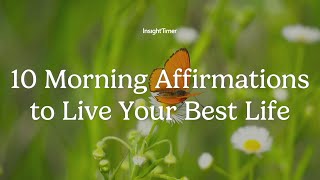 Guided Meditation | 10 Morning Affirmations to Live Your Best Life | Insight Timer