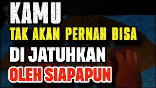 KAMU TAK AKAN PERNAH BISA DI JATUHKAN OLEH SIAPAPUN