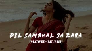 Dil Sambhal Ja Zara Phir Mohabbat Lofi  [Slowed Reverb] -Emraan Hashmi || Kumar_MT 🎧