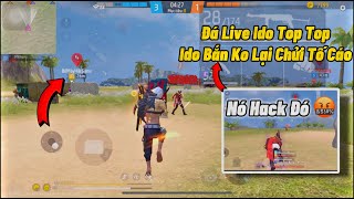 Đá Live Ido Top Top Gặp Ido Lỏ Bắn Ko Lại Chửi Rồi Tố Cáo 🤡