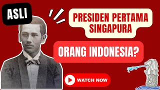 PRESIDEN PERTAMA SINGAPURA ORANG INDONESIA