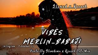 VIBES - MERLIN BABAJI - {SLOWED x Reverb} | VIBES SLOWDOWN SONG | Another Sad Night