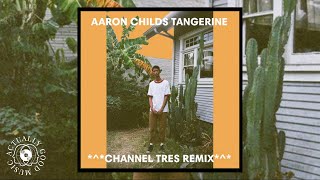 Aaron Childs - Tangerine (Channel Tres Remix)