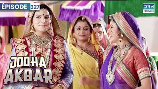 Jodha Akbar - Ep 327 - La fougueuse princesse et le prince sans coeur - Série en français