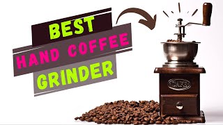 Top 7 Best Hand Coffee Grinder For Home Use