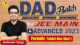 Periodic Table In One Shot|DAD-JEE|Pakka Selection Hoga|JEE-23|Ashwani Tyagi