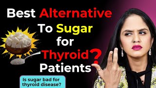 Can Thyroid Patient Eat Sugar? Sugar alternatives for Thyroid Patient | Dr. Tanvi Mayur Patel