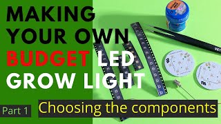 How to Make Your Own Top Quality Led Grow Light Part - 1 What You Will Need.