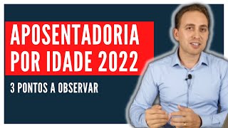 Aposentadoria por idade 2022 - Idade - Tempo de contribuição - Carência