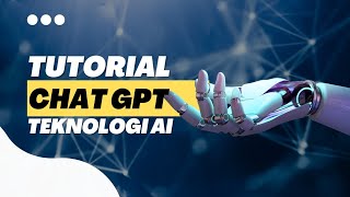 Tutorial ChatGPT | Teknologi Ai | Untuk mempermudah pekerjaan di dunia online