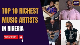 THE 10 RICHEST MUSIC ARTISTS IN NIGERIA (2024) | #music #musicartist