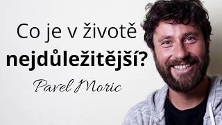 PAVEL MORIC - Co je v životě nejdůležitější?