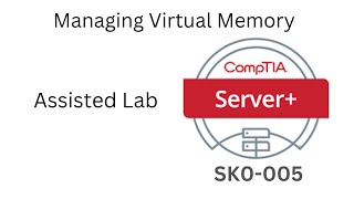 Server+ SK0-005 Assisted Lab: Managing Virtual Memory