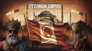 The Ottoman Empire: Rise & Fall - Complete History (1299 - 1922)