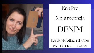 #75 Recenzja zestawu Denim- Knit Pro- KRÓTKIE DRUTY WYMIENNE NA ŻYŁCE