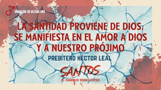 Santos 13 - Nuestra santidad proviene de Dios y se manifiesta en el amor a Dios y a nuestro prójimo