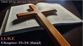 Learning Bible New King James Version Luke Chapter 23 + 24 (final)