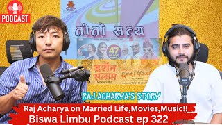 Raj Acharya on Married Life,Movies,Music!! Biswa Limbu Podcast ep 322