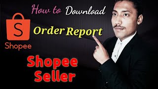 Shopee Seller Order Report Download|How to download Order Report of Shopee|Shopee Seller Tutorial 17