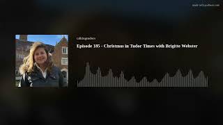 Episode 185 - Christmas in Tudor Times with Brigitte Webster