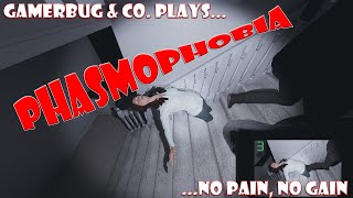 Gamerbug & Co. Plays... Phasmophobia - No Pain, No Gain