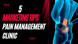 5 Marketing Tips to Elevate Your Pain Management Clinic!