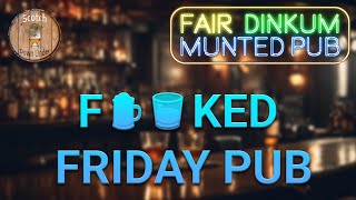 F🍺🥃ked Friday Munted Pub