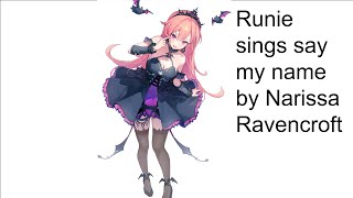 Runie sings say my name by Nerissa Ravencroft