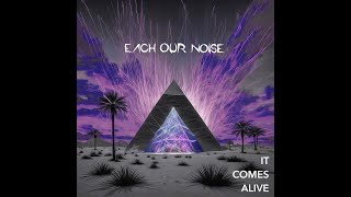 Each Our Noise   It Comes Alive