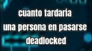 cuanto tardaria una persona parasarse deadlocked según ia