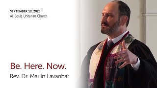 'BE. HERE. NOW.' - Rev. Dr. Marlin Lavanhar