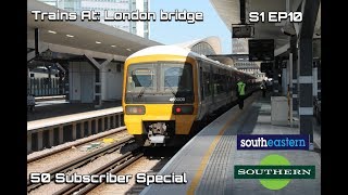 Trains At: London Bridge: 50 Sub Special| S1 EP10 | Trains Around Kent