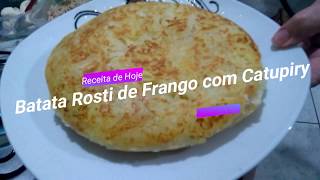 Batata Rosti de Frango com Catupiry - Lucimara Camilo