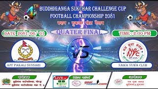 LIVE || 4th Budiganga Sukchar Challenge Cup || 2081Ashoj 1 || APF Pakali Sunsari Vs Nawa Yuwa Club