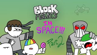 BLOCK AGENTS: S2 E2: IN SPACE!!! pt.2