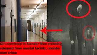 Girl convicted in Slender Man stabbing released from mental facility slender man crime