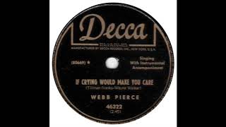 Webb Pierce - If Crying Would Make You Care