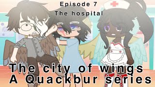 The hospital//episode 7//the city of wings//Quackbur