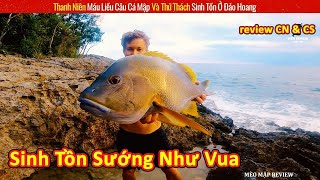 Chàng Trai Thử Thách Sinh Tồn 72 giờ Trên Đảo Hoang Và Cái Kết || Review Con Người Và Cuộc Sống