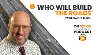 112. Who will build the roads w/ Walter Block