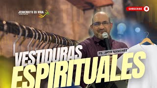 Vestiduras ESPIRITUALES | Ps. Jhon Sánchez | Prédica Cristiana